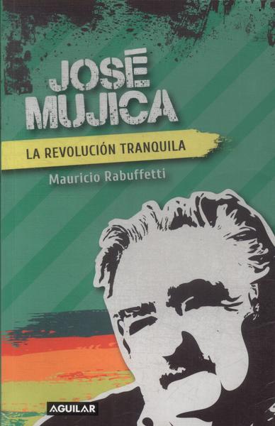 José Mujica: Lá Revolución Tranquila