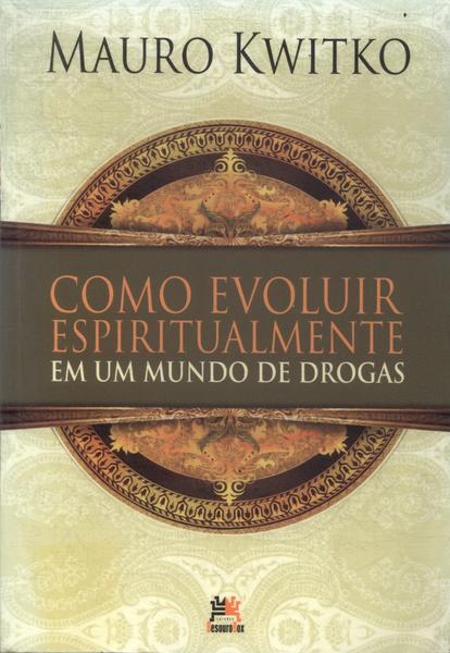 Como Evoluir Espiritualmente Em Um Mundo De Drogas