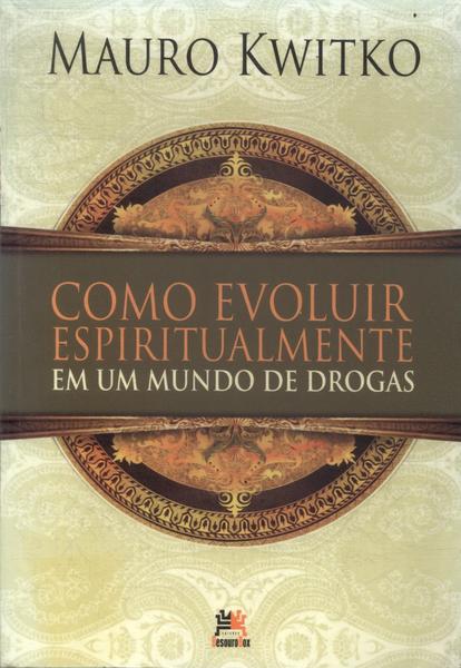 Como Evoluir Espiritualmente Em Um Mundo De Drogas