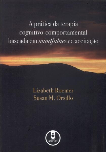 A Prática Da Terapia Cognitivo-comportamental Baseada Em Mindfulness E Aceitação