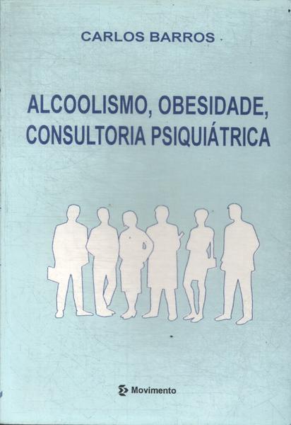 Alcoolismo, Obesidade, Consultoria Psiquiátrica