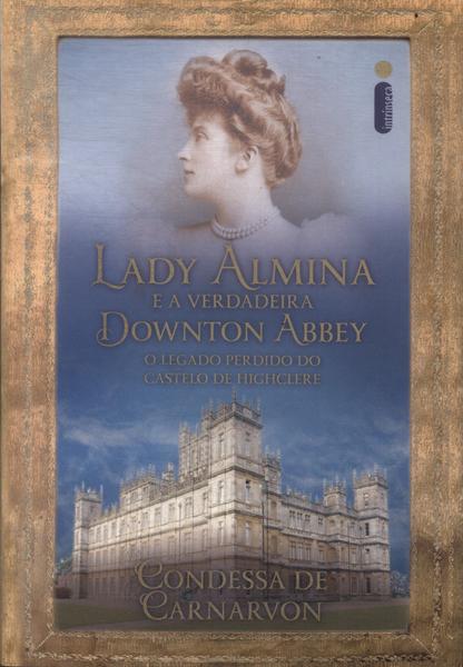 Lady Almina E A Verdadeira Downton Abbey