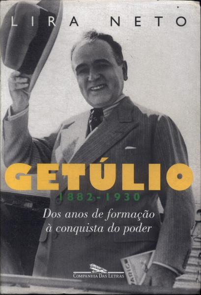 Getúlio: Dos Anos De Formação À Conquista Do Poder