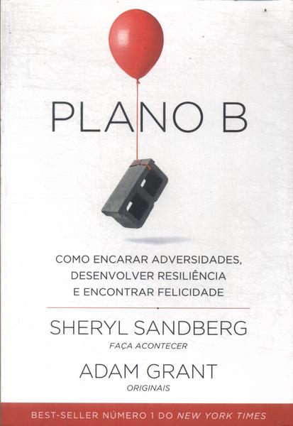 Plano B: Como Encarar Adversidades, Desenvolver Resiliência E Encontrar Felicidade