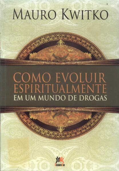 Como Evoluir Espiritualmente Em Um Mundo De Drogas