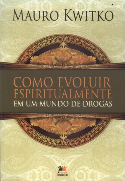 Como Evoluir Espiritualmente Em Um Mundo De Drogas