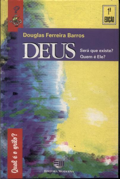 Deus: Será Que Existe? Quem É Ele?