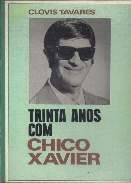 Trinta Anos Com Chico Xavier