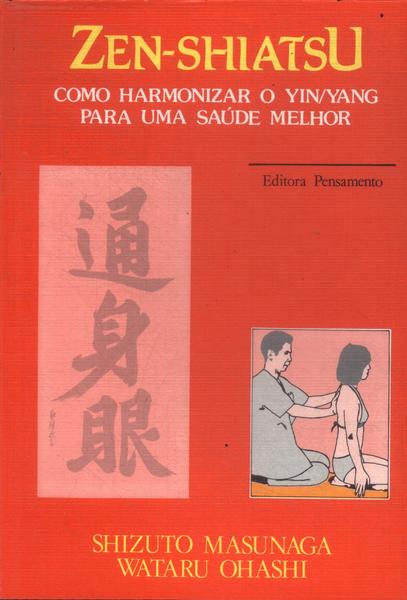 Zen Shiatsu: Como Harmonizar O Yin/yang Para Uma Saúde Melhor