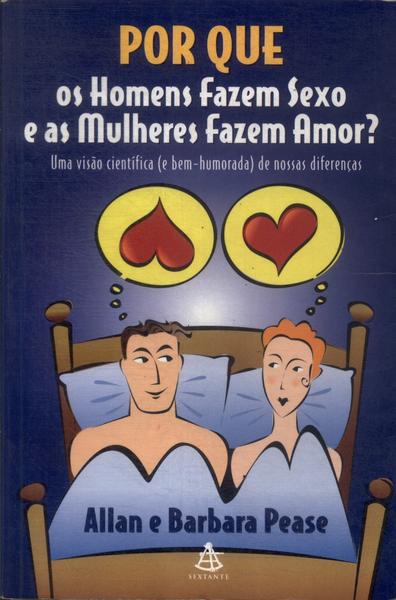 Por Que Os Homens Fazem Sexo E As Mulheres Fazem Amor?