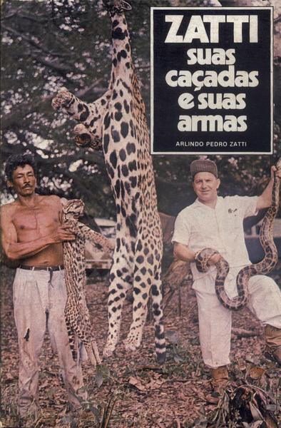 Zatti: Suas Caçadas E Suas Armas