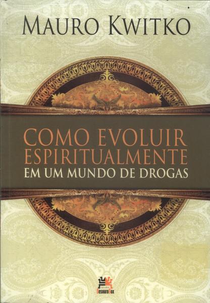 Como Evoluir Espiritualmente Em Um Mundo De Drogas