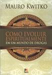 Como Evoluir Espiritualmente Em Um Mundo De Drogas