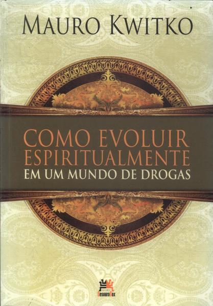 Como Evoluir Espiritualmente Em Um Mundo De Drogas