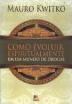 Como Evoluir Espiritualmente Em Um Mundo De Drogas