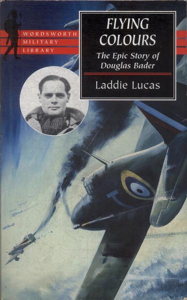 Flying Colours: The Epic Story Of Douglas Bader