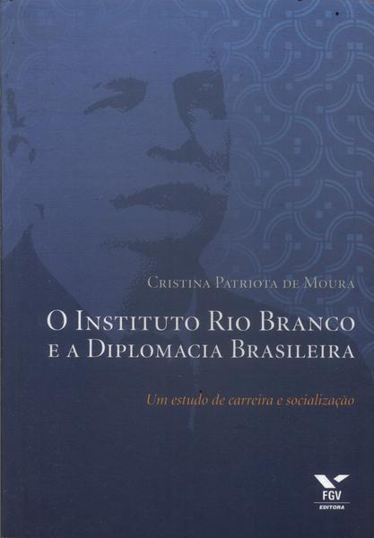 O Instituto Rio Branco E A Diplomacia Brasileira