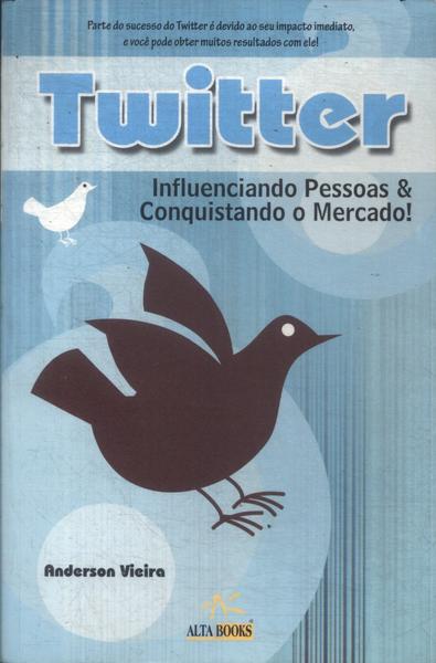 Twitter: Influenciando Pessoas E Conquistando O Mercado!