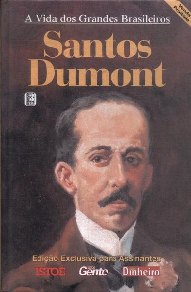 A Vida Dos Grandes Brasileiros: Santos Dumond