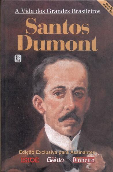 A Vida Dos Grandes Brasileiros: Santos Dumond