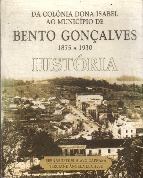 Da Colônia Dona Isabel Ao Munícipio De Bento Gonçalves