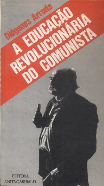 A Educação Revolucionária Do Comunista