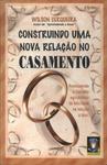 Construindo Uma Nova Relação No Casamento