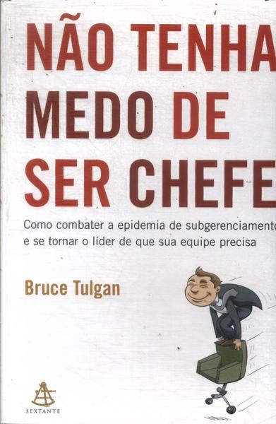 Não Tenha Medo De Ser Chefe