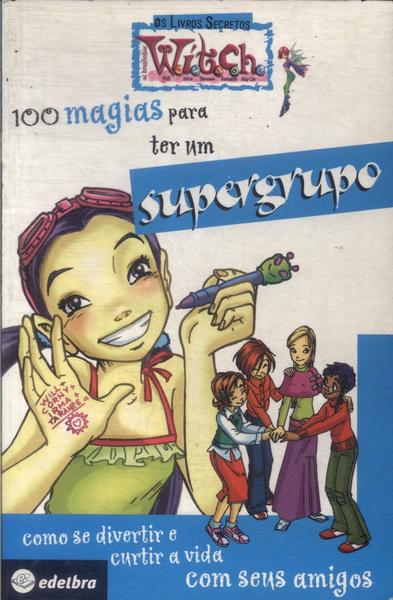 Witch: 100 Magias Para Ter Um Supergrupo