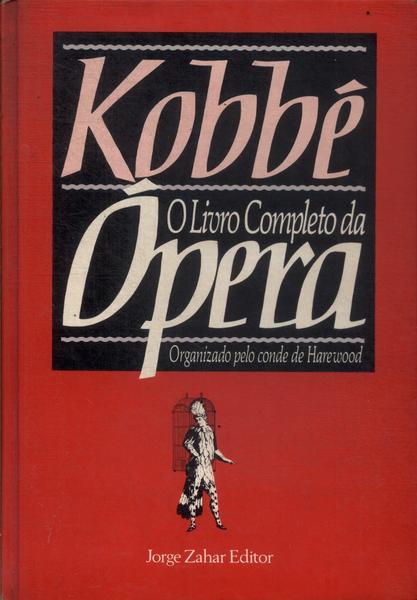 Kobbé: O Livro Completo De Ópera