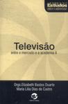 Televisão: Entre O Mercado E A Academia Vol 2