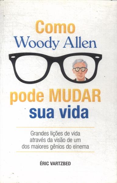 Como Woody Allen Pode Mudar Sua Vida