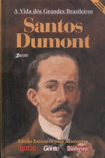 A Vida Dos Grandes Brasileiros: Santos Dumont