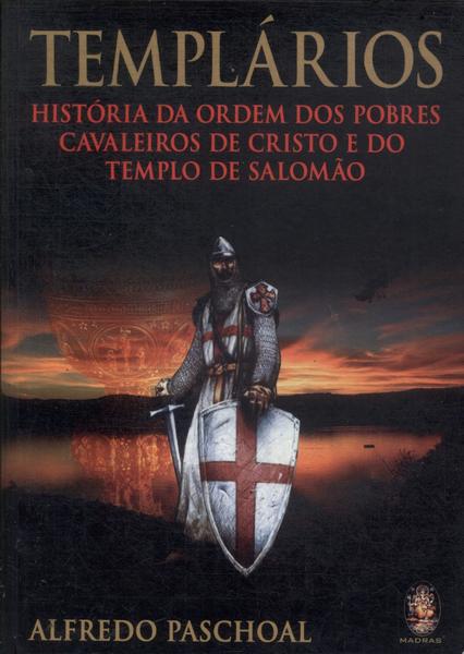 Templários: História Da Ordem Dos Pobres Cavaleiros De Cristo E Do Templo De Salomão