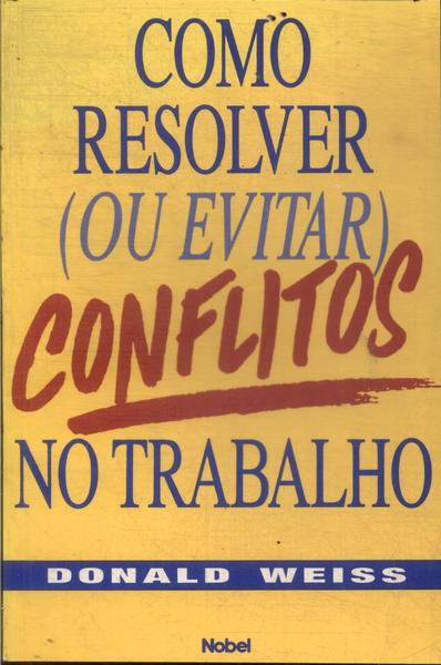 Como Resolver Ou Evitar Conflitos No Trabalho