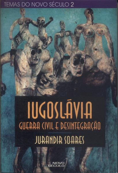 Iugoslávia: Guerra Civil E Desintegração