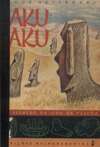 Aku-Aku: O Segredo Da Ilha De Páscoa