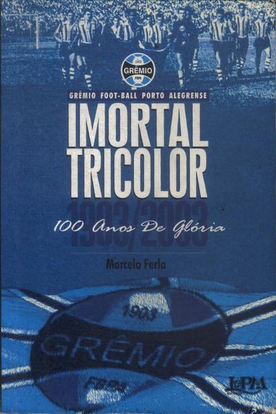 Imortal Tricolor: 100 Anos De Glória