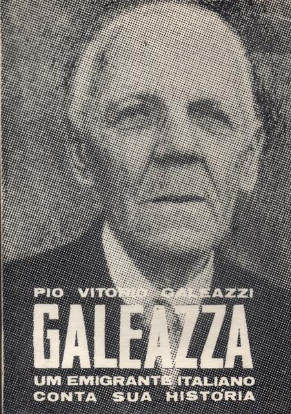 Galeazza: Um Imigrante Italiano Conta Sua História