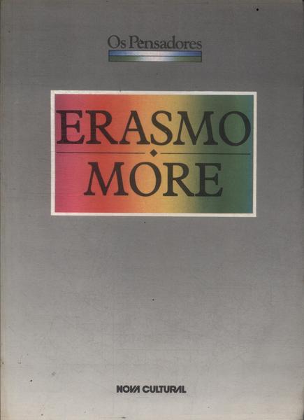 Os Pensadores: Erasmo - More