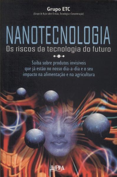 Nanotecnologia: Os Risco Da Tecnologia Do Futuro