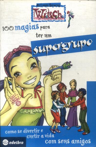 100 Magias Para Ter Um Supergrupo