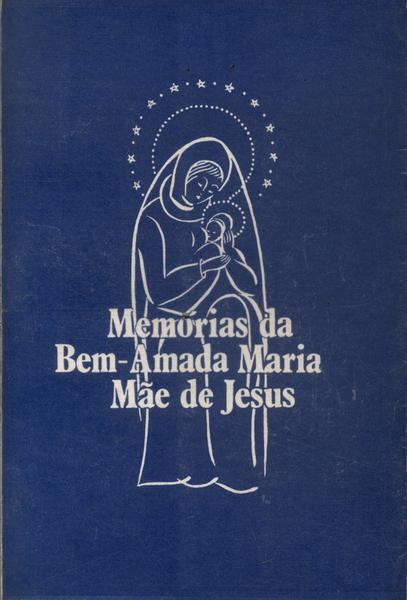 Memórias Da Bem-amada Maria, Mãe De Jesus