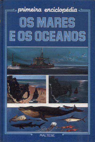Primeira Enciclopédia: Os Mares E Os Oceanos