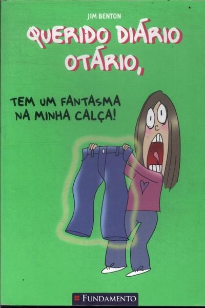 Querido Diário Otário: Tem Um Fantasma Na Minha Calça!