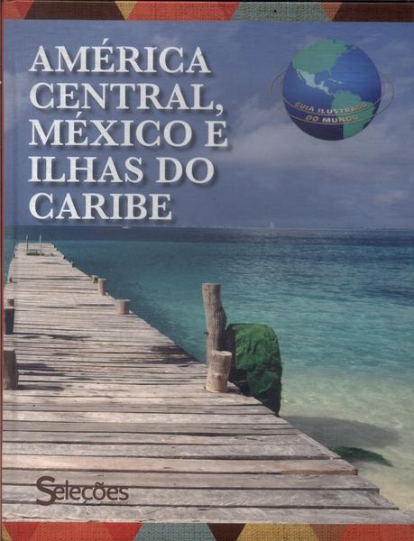 Guia Ilustrado Do Mundo: América Central, México E Ilhas Do Caribe