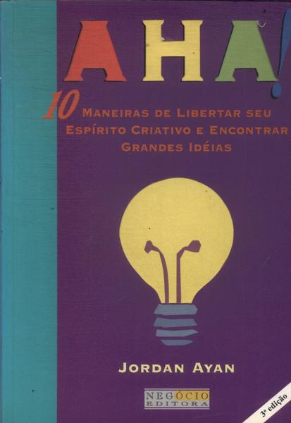 Aha! 10 Maneiras De Libertar Seu Espírito Criativo E Encontrar Grandes Idéias