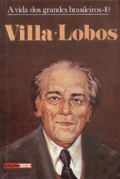 A Vida Dos Grandes Brasileiros: Villa-Lobos
