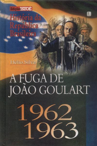A Fuga De João Goulart 1962-1963