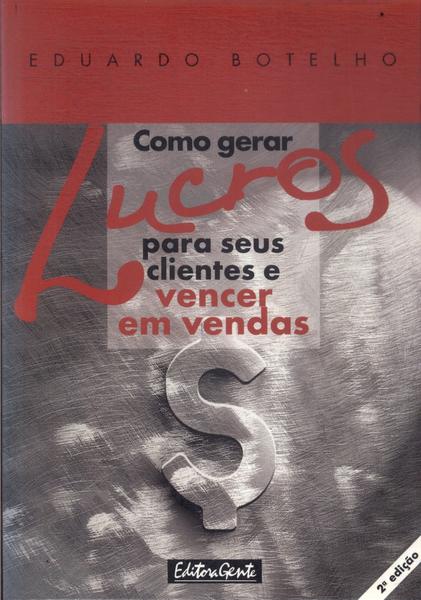 Como Gerar Lucros Para Seus Clientes E Vencer Em Vendas